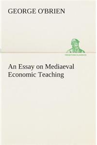 Essay on Mediaeval Economic Teaching