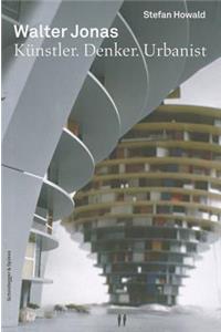 Walter Jonas 1910-1979. K¿nstler. Denker. Urbanist