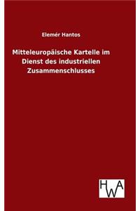 Mitteleuropäische Kartelle im Dienst des industriellen Zusammenschlusses