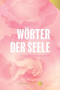 Wörter der Seele - Finde deinen Glauben in dir.