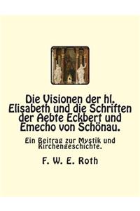 Die Visionen der hl. Elisabeth und die Schriften der Aebte Eckbert und Emecho von Schönau.