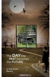 The DAY the PAST becomes the FUTURE