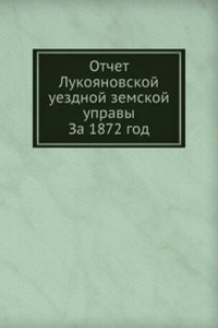 Otchet Lukoyanovskoj uezdnoj zemskoj upravy