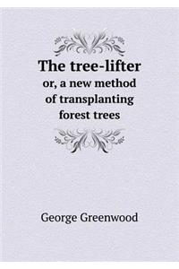 The Tree-Lifter Or, a New Method of Transplanting Forest Trees