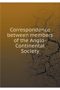 Correspondence Between Members of the Anglo-Continental Society