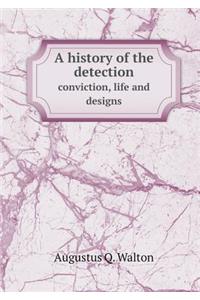 A history of the detection conviction, life and designs
