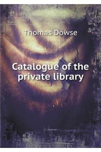 Catalogue of the Private Library