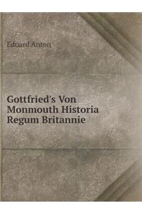 Gottfried's Von Monmouth Historia Regum Britannie