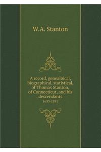 A record, genealoical, biographical, statistical, of Thomas Stanton, of Connecticut, and his descendants 1635-1891