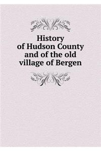 History of Hudson County and of the Old Village of Bergen