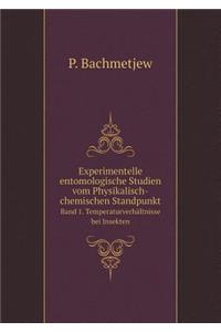 Experimentelle entomologische Studien vom Physikalisch-chemischen Standpunkt Band 1. Temperaturverhältnisse bei Insekten