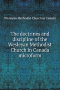 doctrines and discipline of the Wesleyan Methodist Church in Canada microform