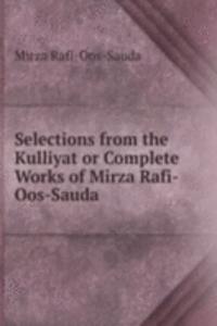 Selections from the Kulliyat or Complete Works of Mirza Rafi-Oos-Sauda