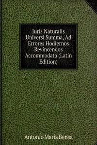 Juris Naturalis Universi Summa, Ad Errores Hodiernos Revincendos Accommodata (Latin Edition)