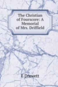 Christian of Fourscore: A Memorial of Mrs. Driffield