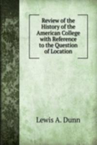 Review of the History of the American College with Reference to the Question of Location