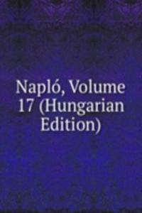 Naplo, Volume 17 (Hungarian Edition)