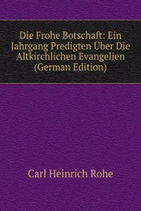 Die Frohe Botschaft: Ein Jahrgang Predigten Uber Die Altkirchlichen Evangelien (German Edition)