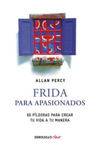 Frida para apasionados: 60 píldoras para crear tu vida a tu manera / Frida for the Passionate