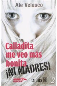 Calladita Me Veo Mas Bonita... Ni Madres!