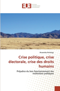 Crise politique, crise électorale, crise des droits humains