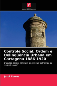 Controle Social, Ordem e Delinqüência Urbana em Cartagena 1886-1920