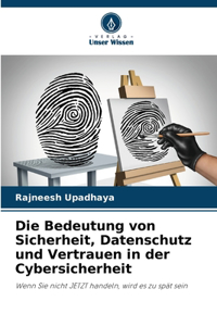 Die Bedeutung von Sicherheit, Datenschutz und Vertrauen in der Cybersicherheit