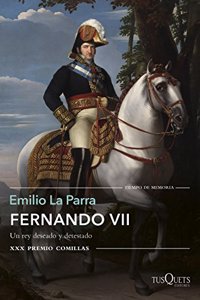 Fernando VII: Un rey deseado y detestado. XXX Premio Comillas