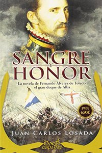Sangre y honor: La novela de Fernando Alvarez de Toledo: el gran duque de Alba