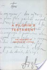 Pilgrim's Testament the Memoirs of Ignatius of Loyola