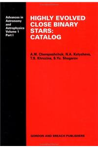 Highly Evolved Close Binary Stars: A Catalog (Advances in Astronomy & Astrophysics)