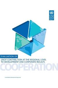 Evaluation of Undp Contribution at the Regional Level to Development and Corporate Results