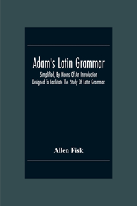 Adam'S Latin Grammar