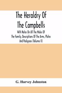 Heraldry Of The Campbells, With Notes On All The Males Of The Family, Descriptions Of The Arms, Plates And Pedigrees (Volume Ii)