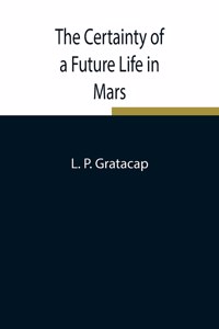 Certainty of a Future Life in Mars