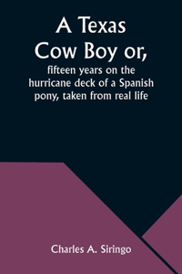Texas Cow Boy or, fifteen years on the hurricane deck of a Spanish pony, taken from real life