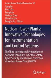 Nuclear Power Plants: Innovative Technologies for Instrumentation and Control Systems: The Third International Symposium on Software Reliability, Industrial Safety, Cyber Security and Physical Protection of Nuclear Power Plant (Isnpp)