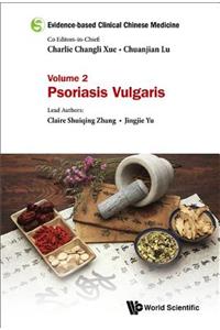 Evidence-Based Clinical Chinese Medicine - Volume 2: Psoriasis Vulgaris