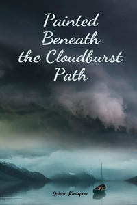 Painted Beneath the Cloudburst Path