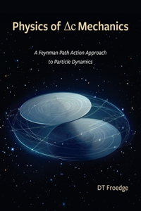 Physics of Delta-C Mechanics: A Feynman Path Action Approach to Particle Dynamics