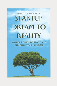 Startup Dream to Reality: Nature's guide to start and establish your business