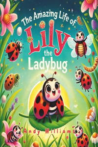 Amazing Life of Lily the Ladybug