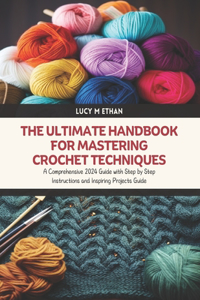 Ultimate Handbook for Mastering Crochet Techniques