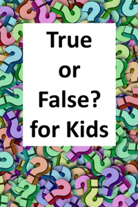 True or False? for Kids