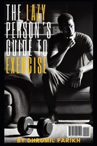 The Lazy Person's Guide to Exercise
