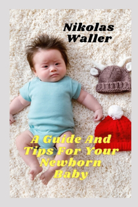 Guide And Tips For Your Newborn Baby