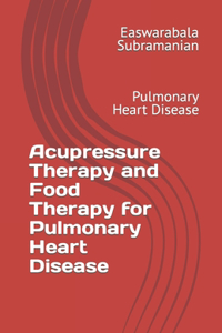 Acupressure Therapy and Food Therapy for Pulmonary Heart Disease