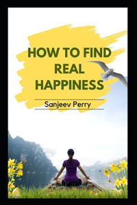 How to Find Real Happiness