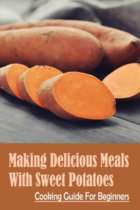 Making Delicious Meals With Sweet Potatoes