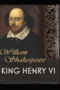 King Henry the Sixth, Part 3 by William Shakespeare: Illustrated Edition